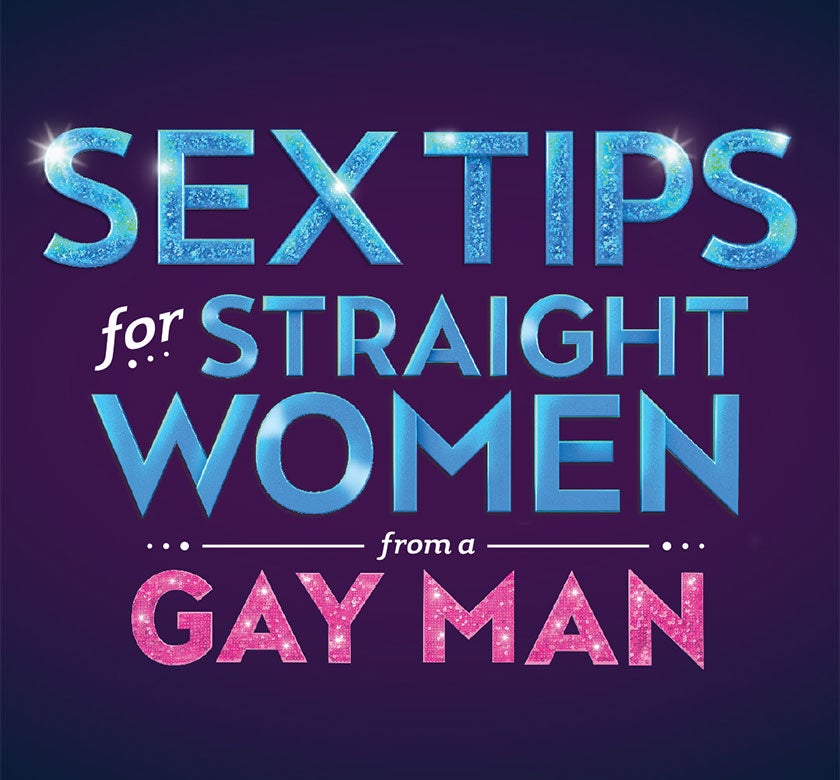 Sex Tips For Straight Women From A Gay Man Plays The Lincoln Theatre 